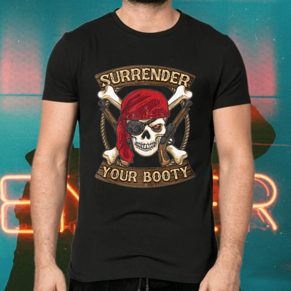 Talk Like A Pirate Day Surrender Your Booty Shirts