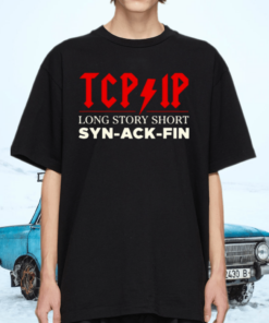 Tcp and ip long story short syn ack fin tshirt