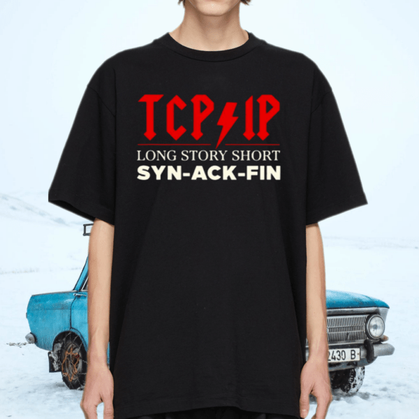 Tcp and ip long story short syn ack fin tshirt