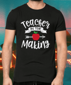 Teacher In The Making Training Student Educator School Shirts