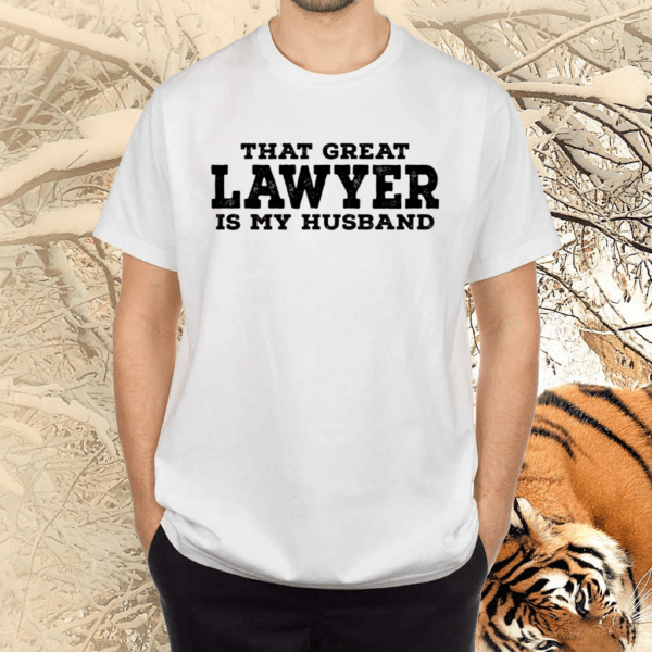 That Great Lawyer Is My Husband Shirts