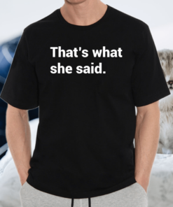 That’s What She Said Michael Scott T-Shirt