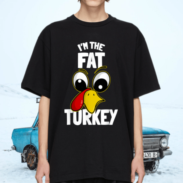 The Fat Turkey Family Group Matching Thanksgiving Funny Shirt