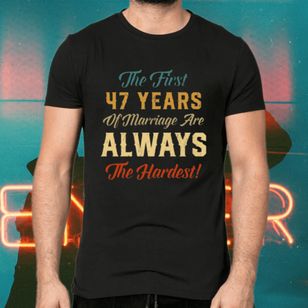 The First 47 Years Of Marriage 47th Wedding Anniversary Shirts
