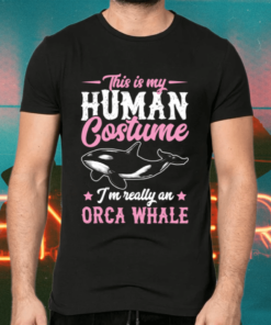 This Is My Human Costume I’m Really An Orca Whale Halloween shirts