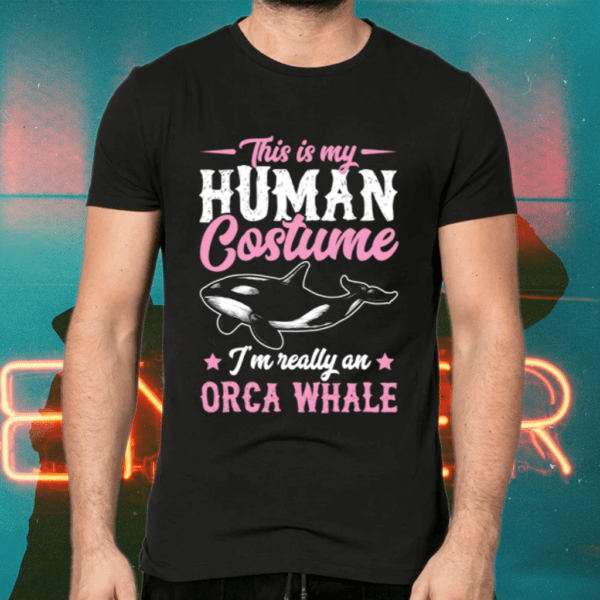 This Is My Human Costume I’m Really An Orca Whale Halloween shirts