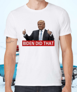 Trump Biden Did That Gas Crisis Anti Biden Shirt