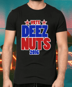 Vote Deez Nuts 2016 Shirts