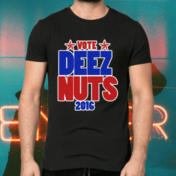 Vote Deez Nuts 2016 Shirts