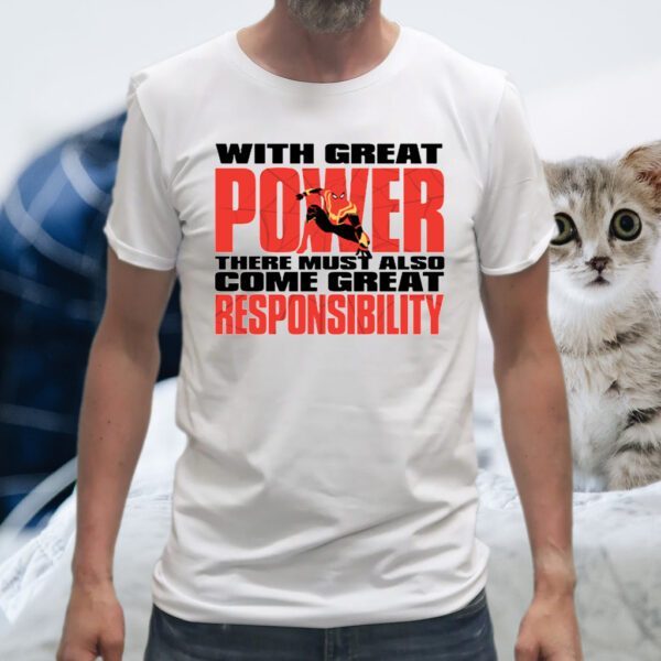 With great power there must also come great responsibility Shirts