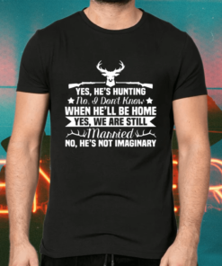Yes He’s Hunting Don’t Know When He’ll Be Home Huntsman Gift Pullover Shirts
