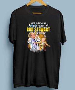 Yes I Am Old But I Saw Rod Stewart On Stage Signatures T-Shirt