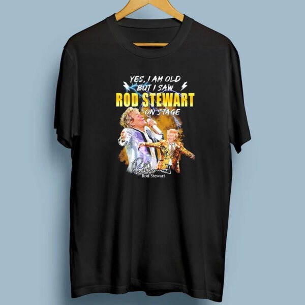 Yes I Am Old But I Saw Rod Stewart On Stage Signatures T-Shirt