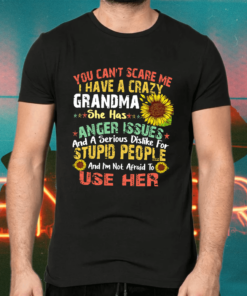 You Can’t Scare Me I Have A Crazy Grandma T-Shirts