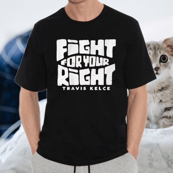 travis kelce fight for your right shirt