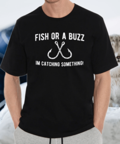 Fisherman Fish Hook Fish Or A Buzz Shirt