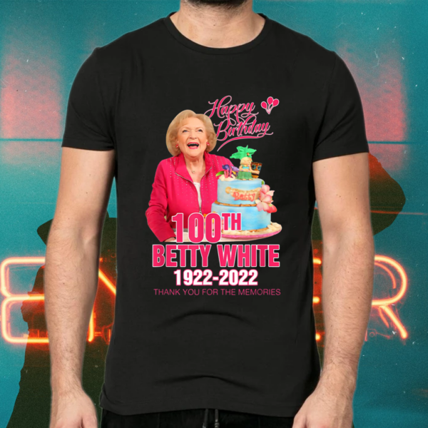 Happy Birthday 100th Betty White 1922 – 2022 Thank You For The Memories Shirts