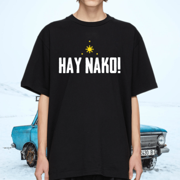 Pinoy Phrase Hay Nako Philippines Pilipinas Shirt