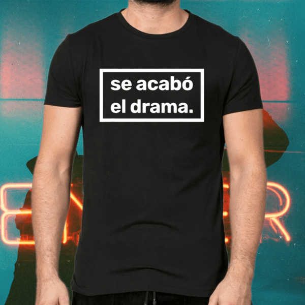 Se acabo el drama Shirts