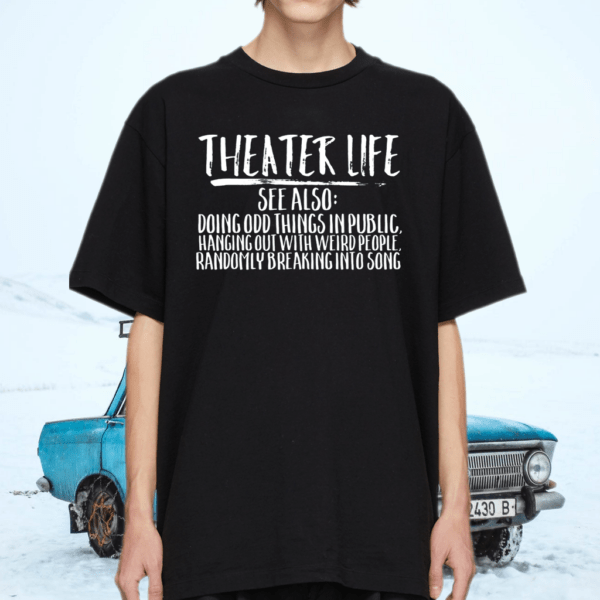 Theater Life Funny Broadway Acting Musical Drama Stage Crew T-Shirt