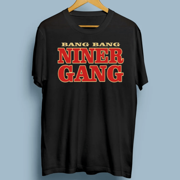 Bang Bang Niner Gang T-Shirt