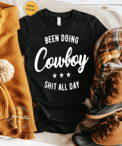 Been Doing Cowboy Shit All Day Gift Shirt