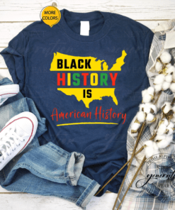 Black History Is American History African American Heritage T Shirt