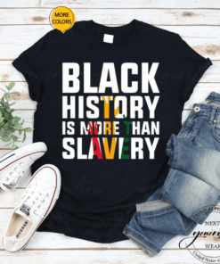 Black History Is More Than Slavery History Month African T Shirts