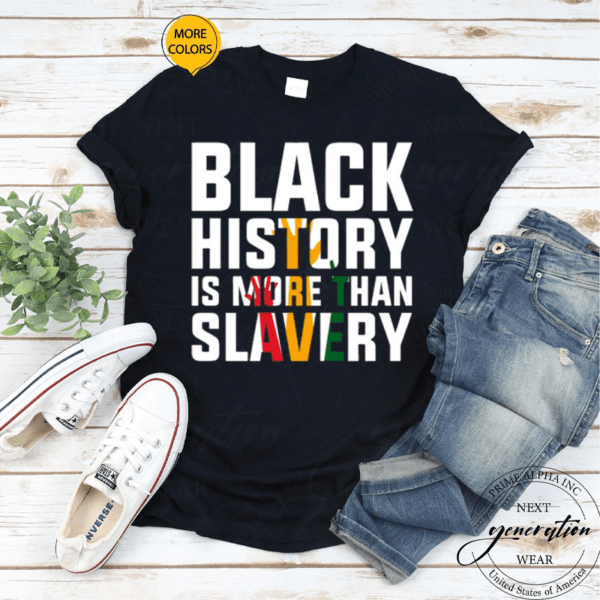 Black History Is More Than Slavery History Month African T Shirts