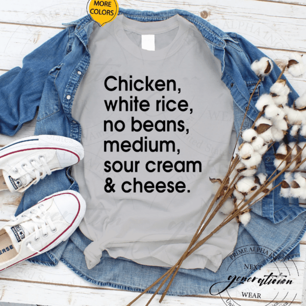 Chicken – White Rice – No Beans – Medium – Sour Cream And Cheese T Shirt