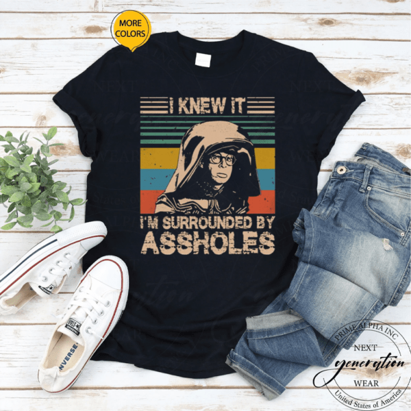 Dark Helmet – I Knew It I’m Surrounded By Assholes T Shirt