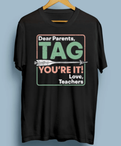 Dear Parents Tag You’re It Love Teachers End Of School Year Shirt