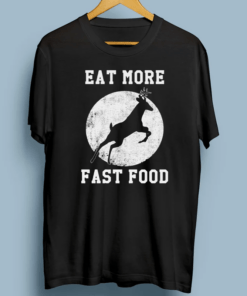 Deer Hunting Eat More Fast Food TShirts