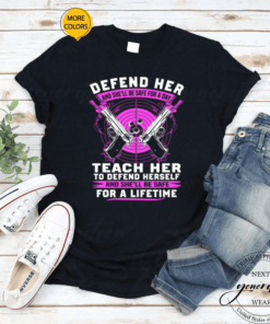 Defend Her And She’ll Be For A Day Teach Her To Defend Herself Gun Lovers Gift Shirt