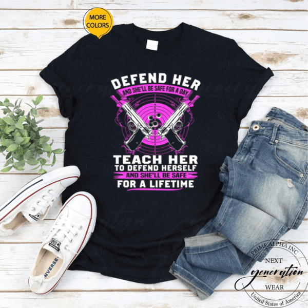 Defend Her And She’ll Be For A Day Teach Her To Defend Herself Gun Lovers Gift Shirt