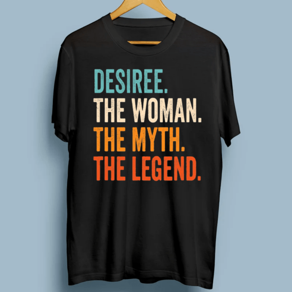 Desiree The Woman The Myth The Legend TShirts