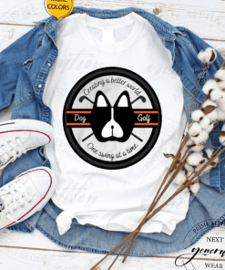 Dog Golf Creating A Better World One Swing At A Time Orange T Shirt