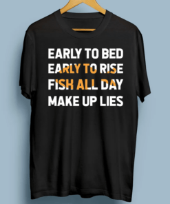 Fishing Early To Bed Early To Rise Fish All Day Make Up Lies Shirts