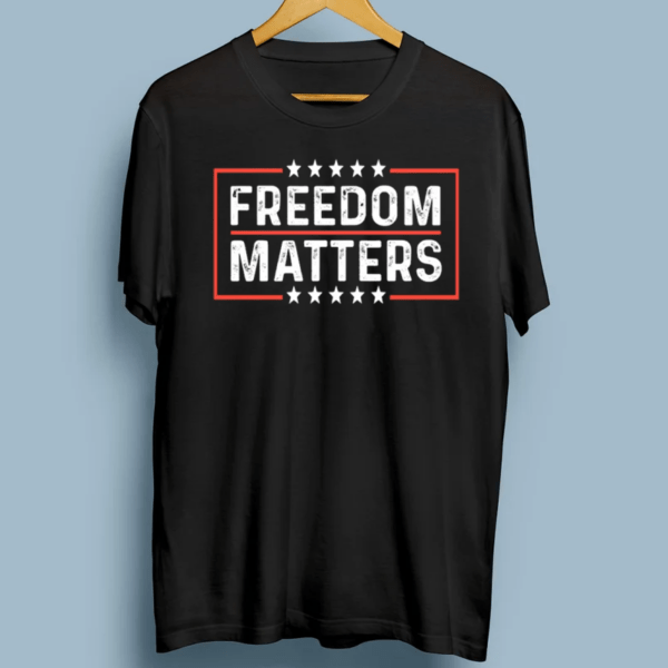 Freedom Matters T Shirt Gift For Libertarian Free Speech Shirts