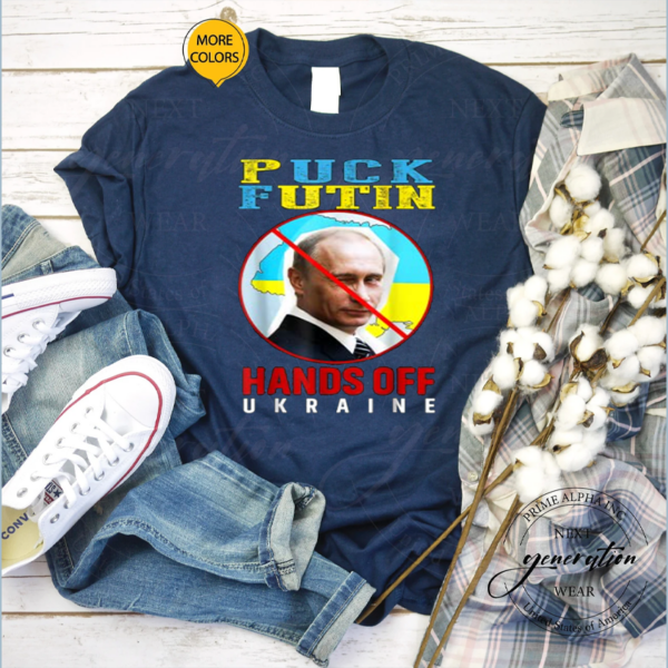 Puck Futin Putin, Hands Off Ukraine Stand With Ukrainian T-Shirt