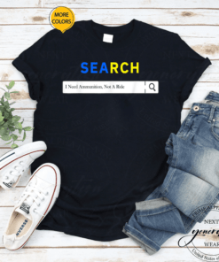 Search I Need Ammunition, Not A Ride Ukraine TShirts