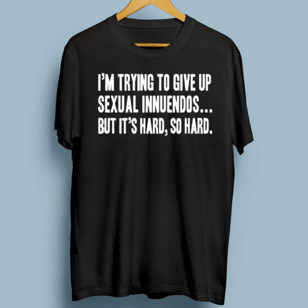 Sexual Innuendo Adult Humor Offensive Gag Gift Shirts