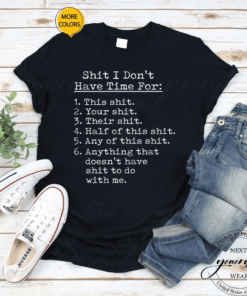 Shit I Dont Have Time For Funny Gift Shit List Sarcastic Funny Gift T-Shirt