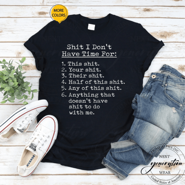 Shit I Dont Have Time For Funny Gift Shit List Sarcastic Funny Gift T-Shirt