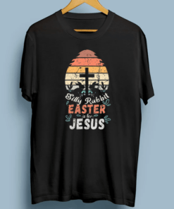 Silly Rabbit Easter Is For Jesus TShirts