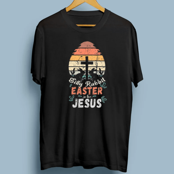 Silly Rabbit Easter Is For Jesus TShirts