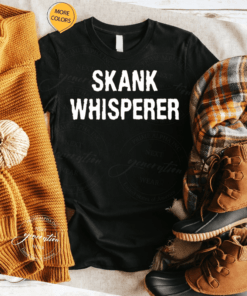 Skank Whisperer Shirts