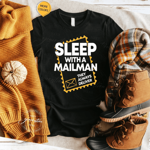 Sleep with a Mailman the always deliver tshirt