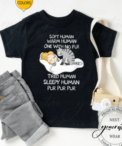 Soft Human Warm Human One With No Fur Tired Human Sleepy Human Pur Pur Pur TShirt