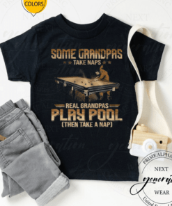 Some Grandpas Take Naps Real Grandpas Play Pool Then Take A Nap TShirt